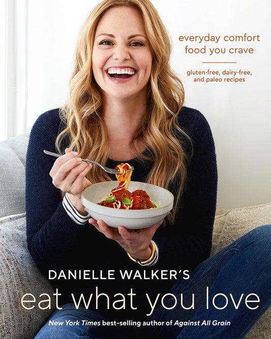 Danielle Walker's Eat What You Love Cookbook